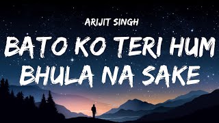 Bato Ko Teri Hum Bhula Na Sake Lyrics  Arijit Singh [upl. by Sucrad]