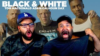 Tom MacDonald Adam Calhoun amp Dax  Black amp White REACTION [upl. by Market735]