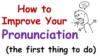 How to Improve Your English Pronunciation The First Thing You Must Do [upl. by Aiuqram]