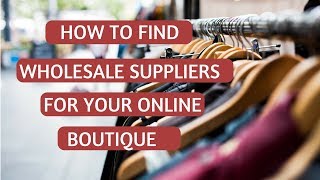 How to Find Wholesalers amp Clothing Suppliers for Boutiques [upl. by Zetram]