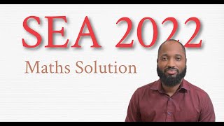 SEA Maths 2022  Solutions [upl. by Paugh]