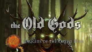 The Old Gods Origins of the Green Men [upl. by Yhtamit208]