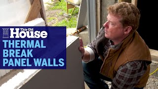 How To Install Thermal Break Panel Walls  This Old House [upl. by Edette901]