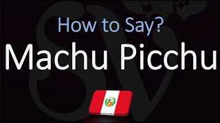 How to Pronounce Machu Picchu CORRECTLY [upl. by Joni]