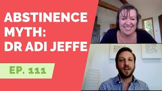 EP 111 The Abstinence Myth with Dr Adi Jaffe [upl. by Ahsinik459]