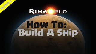 RimWorld Beginners Guide  How To Build A Ship [upl. by Chrystal381]