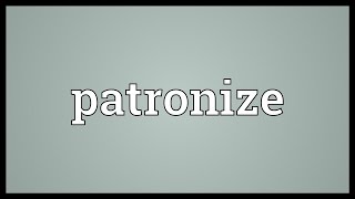 Patronize Meaning [upl. by Ahseikan]