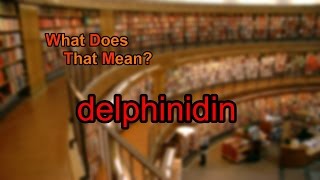 What does delphinidin mean [upl. by Releyks]