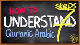 7 STEPS to READ amp UNDERSTAND the Holy Quran in Arabic  A stepbystep GUIDE  Arabic 101 [upl. by Assenev]