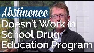 Abstinence Doesnt Work in School Drug Education Programs [upl. by Tichonn330]