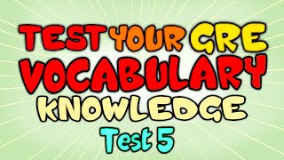 Test your GRE Vocabulary Knowledge  GRE Vocabulary Test 5 [upl. by Atinwahs]