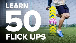 LEARN 50 FLICK UPS  football skills tutorial [upl. by Sihon]