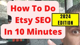 How To Do Etsy SEO In 10 Minutes  2024 EDITION [upl. by Nat528]