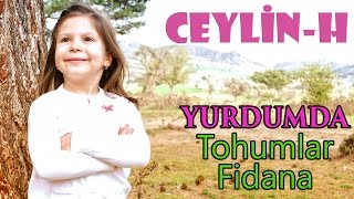 Ceylin  H  Yurdumda  Tohumlar Fidana Fidanlar Ağaca Şarkısı HD [upl. by Anauq274]