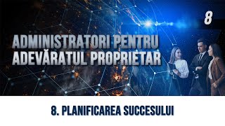 8  Planificarea succesului  Administratori pentru adevăratul Proprietar [upl. by Nigrom]