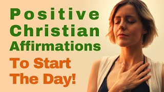 Positive Christian Affirmations to Start the Day [upl. by Nireves862]