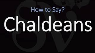 How to Pronounce Chaldeans CORRECTLY [upl. by Hooper]