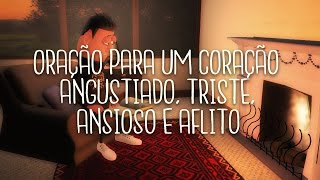 ORAÇÃO PARA UM CORAÇÃO ANGUSTIADO TRISTE ANSIOSO E AFLITO  ANIMA GOSPEL [upl. by Judy]