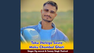 Toku Jhelego Sasro Moku Chambal Ghati [upl. by Ynahpets891]