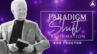 PARADIGM SHIFT AFFIRMATION 30 Minutes 🔮 Bob Proctor [upl. by Ninazan]