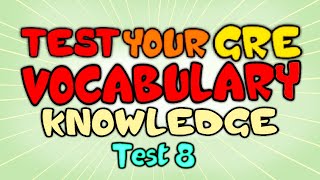 Test your GRE Vocabulary Knowledge  GRE Vocabulary Test 8 [upl. by Ijok485]