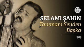 Selami Şahin  Tanımam Senden Başka Official Audio [upl. by Eibba]