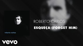 Roberto Carlos  Esqueça Forget Him Áudio Oficial [upl. by Earej]