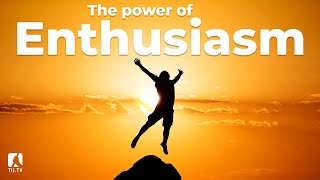 The Power Of Enthusiasm [upl. by Tidwell]