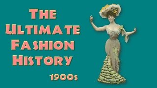 THE ULTIMATE FASHION HISTORY The 1900s [upl. by Yrroc351]