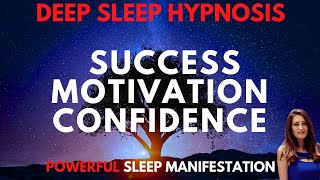 DEEP SLEEP HYPNOSIS for Success Confidence amp Motivation POWERFUL Manifestation [upl. by Yarw857]