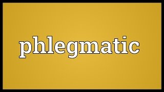 Phlegmatic Meaning [upl. by Chisholm]