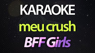 ⭐ Meu Crush Foi Capaz de Me Esnobar Eu Não Quero Mais Sofrer  BFF Girls Karaokê Version Cover [upl. by Eitsirk614]