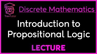 INTRODUCTION to PROPOSITIONAL LOGIC  DISCRETE MATHEMATICS [upl. by Savage265]