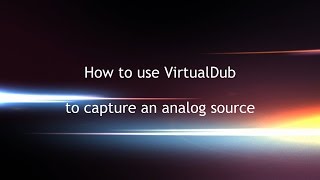 How to use VirtualDub to capture an analog source [upl. by Furey291]