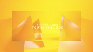 Youre Still God Official Lyric Video  Philippa Hanna [upl. by Erich]