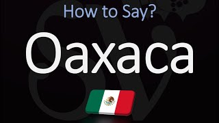 How to Pronounce Oaxaca Mexico CORRECTLY [upl. by Norabel]