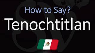 How to Pronounce Tenochtitlan CORRECTLY Meaning amp Pronunciation [upl. by Ynohtnaluap]