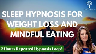 SLEEP Hypnosis for WEIGHT LOSS amp Mindful Eating 2 hour repeated loop Female Voice  Tansy Forrest [upl. by Dnamron29]