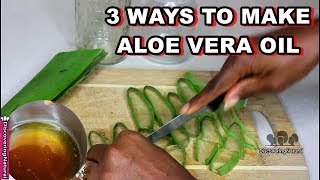 3 Ways to make Aloe Vera Oil for Hair Growth Dandruff and Skin [upl. by Durno7]