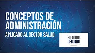 Conceptos de Administración  Aplicado al Sector Salud [upl. by Eshelman]