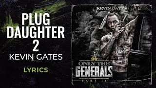 Kevin Gates  Plug Daughter 2 LYRICS [upl. by Seana]