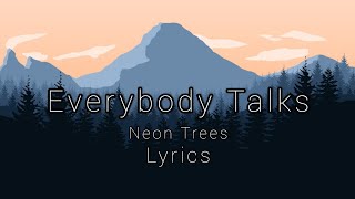 Neon Trees  Everybody Talks Lyrics [upl. by Yesmar]