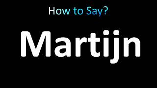 How to Pronounce Martijn [upl. by Eisenberg132]