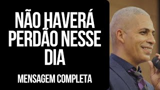 Pr Junior Trovão  NÃO HAVERÁ PERDÃO NESSE DIA [upl. by Pendergast]