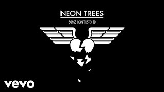 Neon Trees  Songs I Cant Listen To Audio [upl. by Gally]