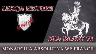 Monarchia absolutna we Francji  Lekcje historii pod ostrym kątem  Klasa 6 [upl. by Rye]